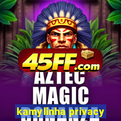 kamylinha privacy